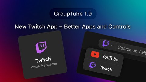 GroupTube 1.9 – New Twitch App + Better Navigation and Controls Cover